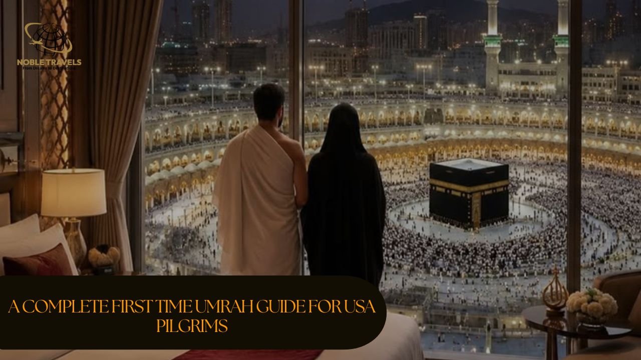 A Complete First Time Umrah Guide for USA Pilgrims